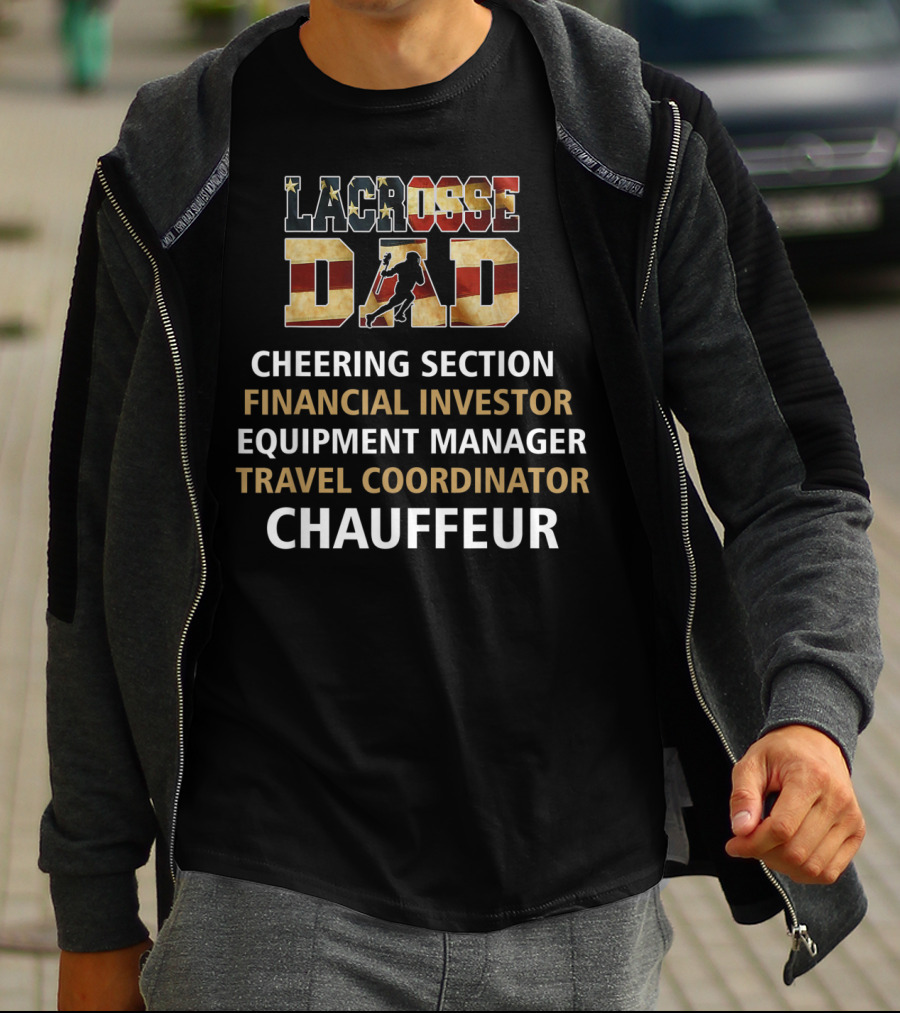 Lacrosse Dad Cheering Section Financial Investor Equipment Manager Travel Coordinator Chauffeur T-Shirt