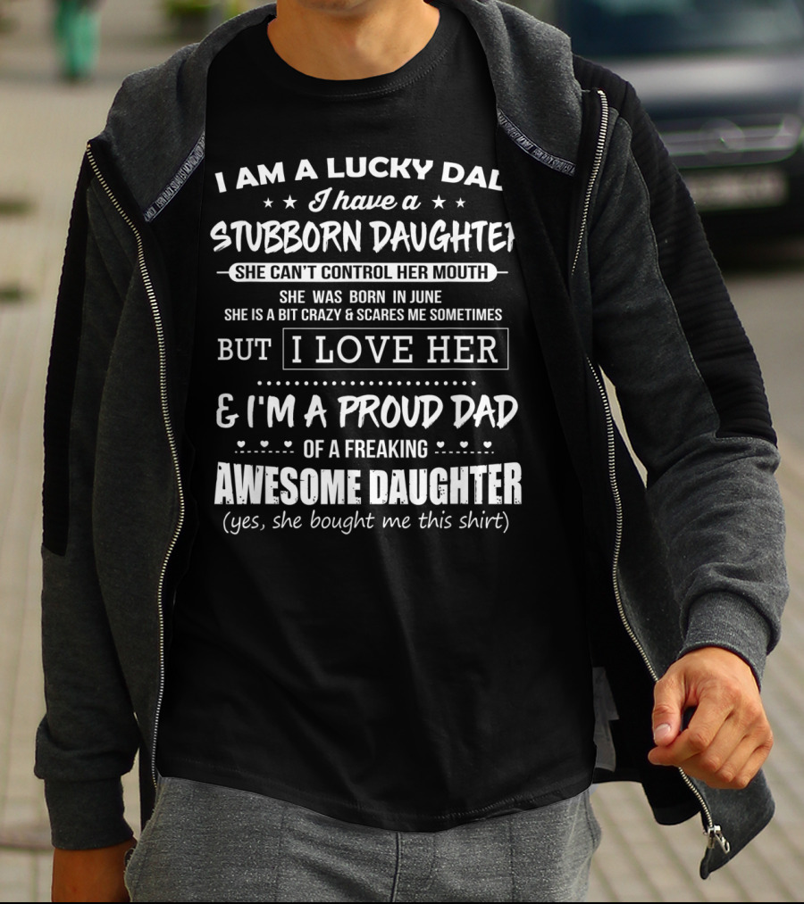 Lucky Dad Stubborn Daughter Born June Can't Control Her Mouth Proud Dad Awesome Daughter T-Shirt