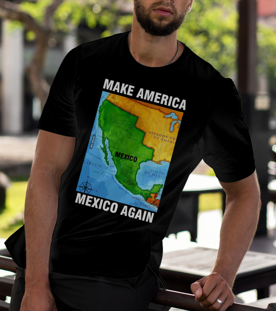 Make America Mexico Again Map Camisa Player Estados Unidos De América Golfo De México Pacifico T-Shirt