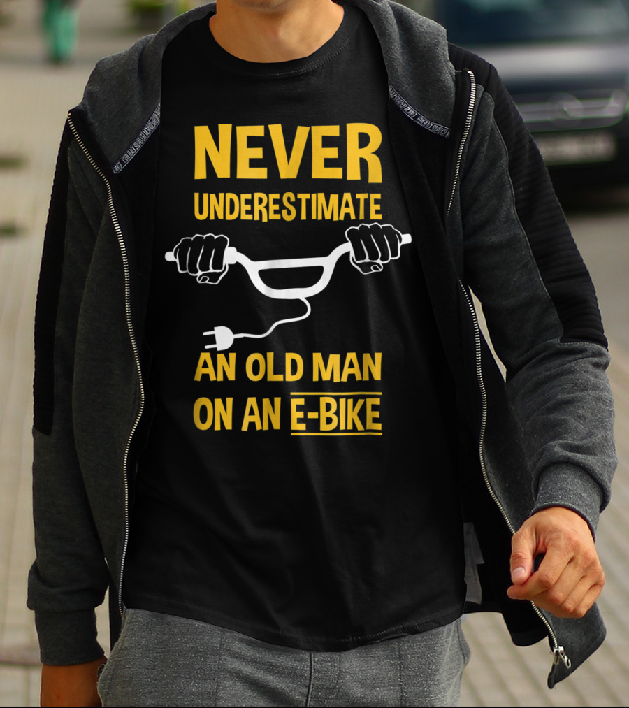 NEVER UNDERESTIMATE AN OLD MAN ON AN E-BIKE T-Shirt