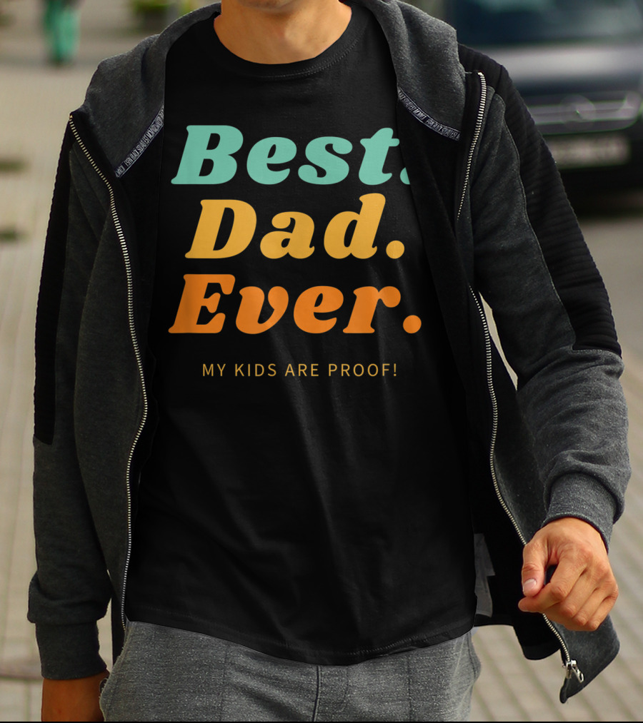 Best Dad Ever My Kids Are Proof Father's Day T-Shirt