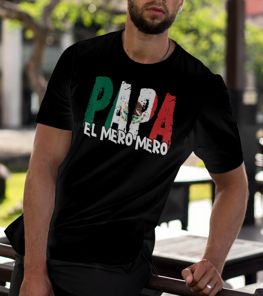 Papa El Mero Mero Mexican Flag Feliz Dia T-Shirt