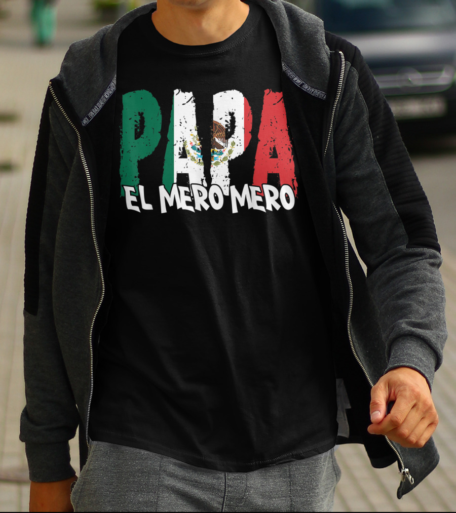 Papa El Mero Mero Mexican Flag Feliz Dia T-Shirt