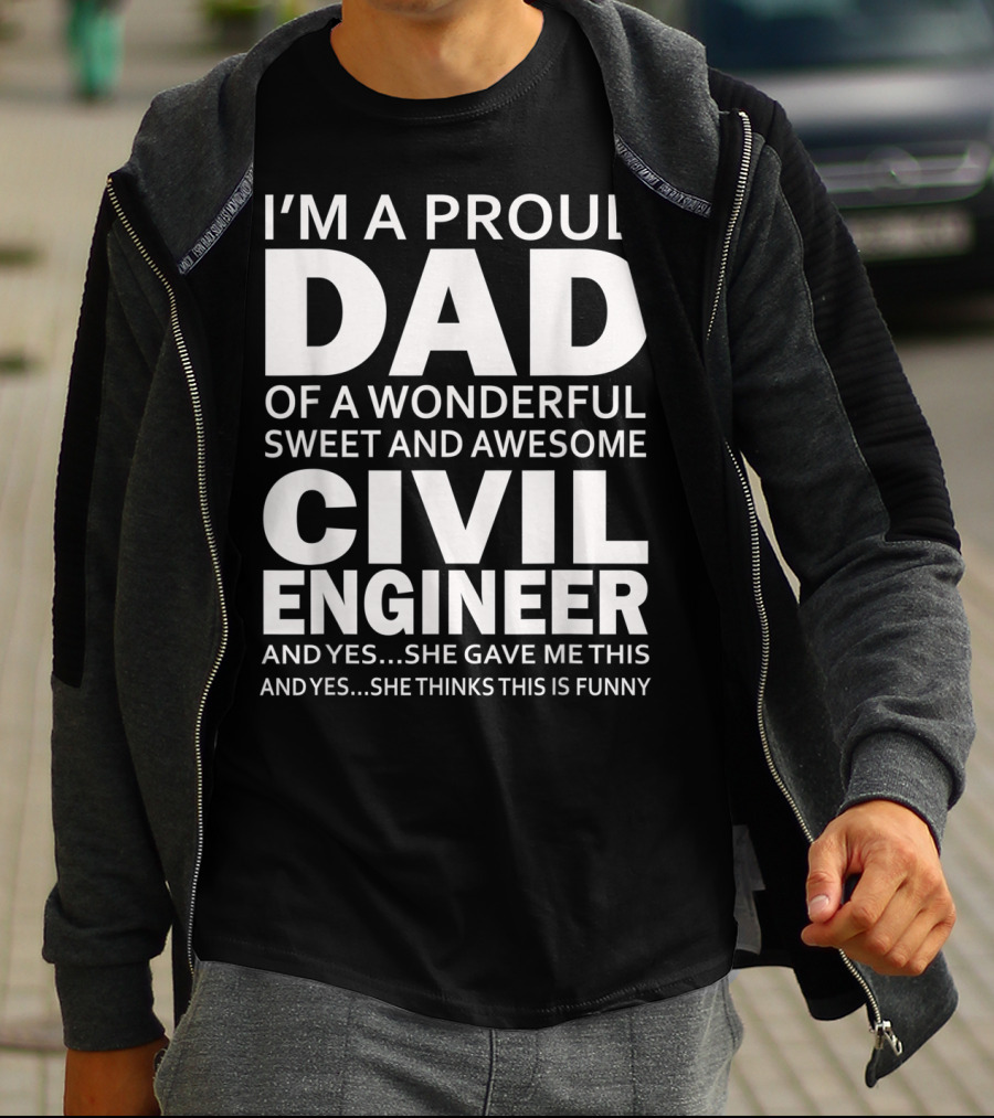 I'm A Proud Dad Of A Wonderful Sweet And Awesome Civil Engineer T-Shirt