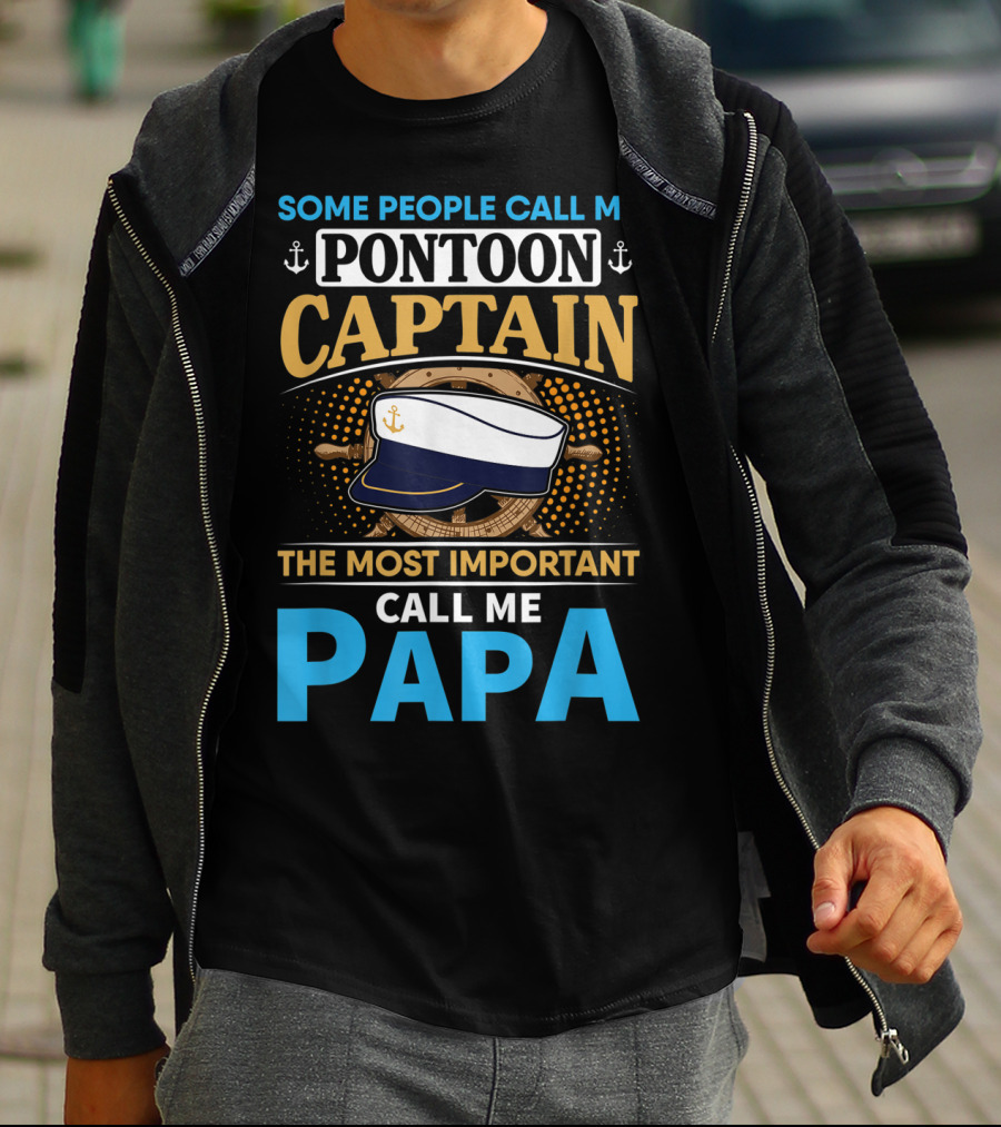 Some People Call Me Pontoon Captain The Most Important Call Me Papa T-Shirt