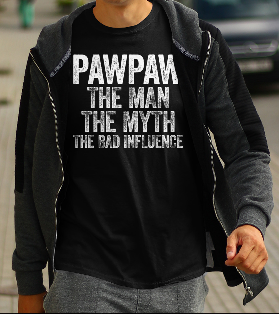 Pawpaw The Man The Myth The Bad Influence T-Shirt