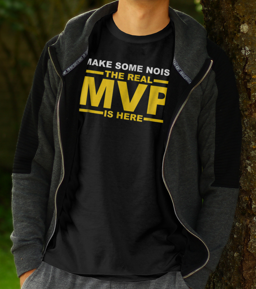 Make Some Noise The Real MVP Is Here T-Shirt