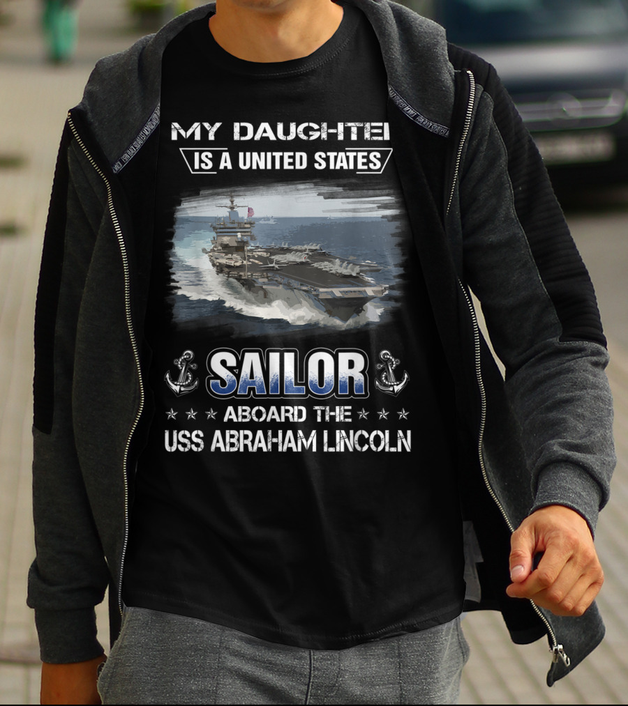 My Daughter Is A United States Sailor Aboard The USS Abraham Lincoln T-Shirt