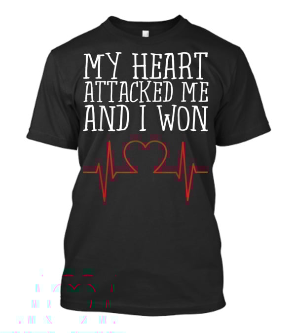 My Heart Attacked Me And I Won With Heartbeat Line T-Shirt
