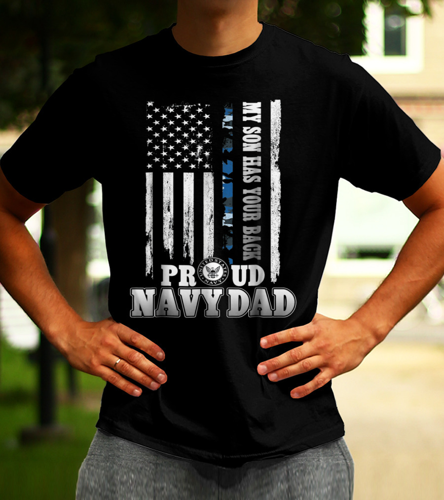 My Son Has Your Back Proud Navy Dad With American Flag And Navy Emblem T-Shirt