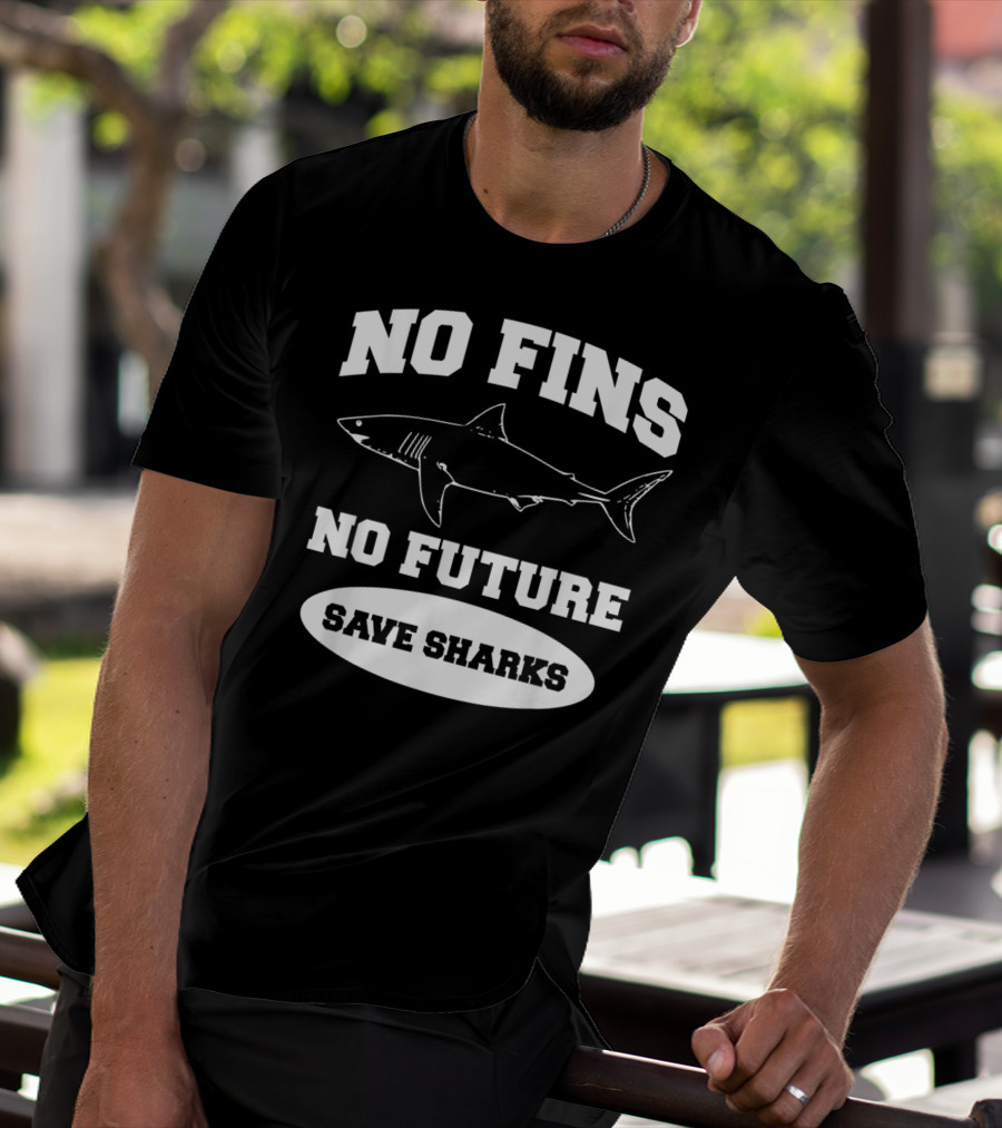 No Fins No Future Save Sharks Conservation Message T-Shirt