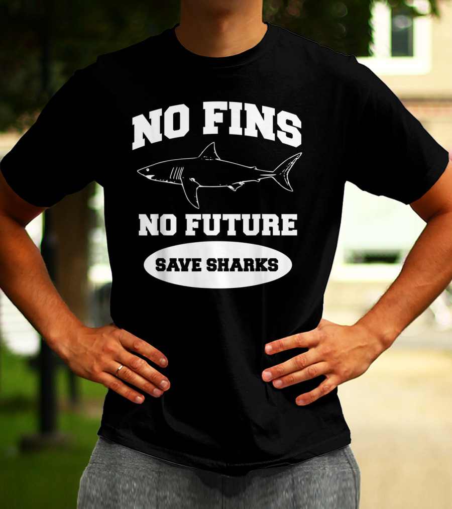 No Fins No Future Save Sharks Conservation Message T-Shirt