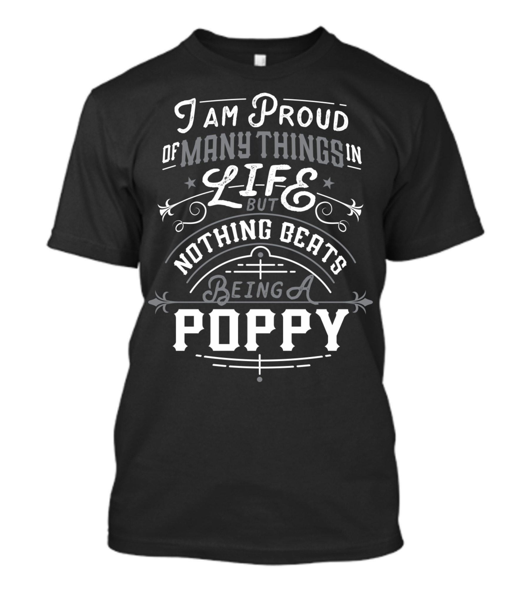 I Am Proud Of Many Things In Life But Nothing Beats Being A Poppy T-Shirt