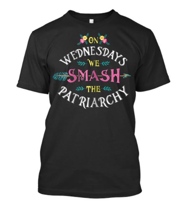 On Wednesdays We Smash The Patriarchy Shirt Floral Motif T-Shirt