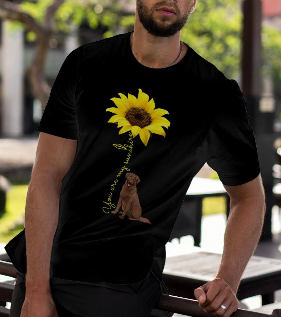 You Are My Sunshine Sunflower With Chocolate Lab T-Shirt