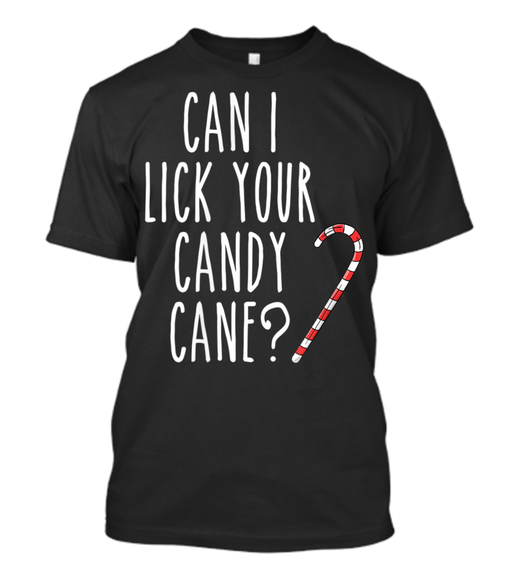 Can I Lick Your Candy Cane? T-Shirt