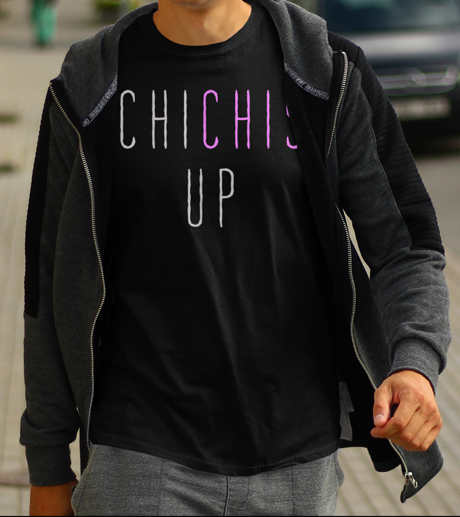 Chi Chis Up Floribama Shore Funny Phrase T-Shirt