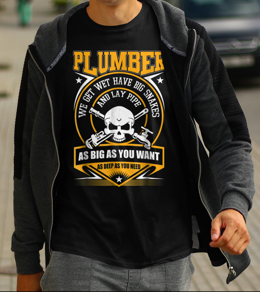 Plumber We Get Wet Have Big Snakes And Lay Pipe As Big As You Want As Deep As You Need T-Shirt