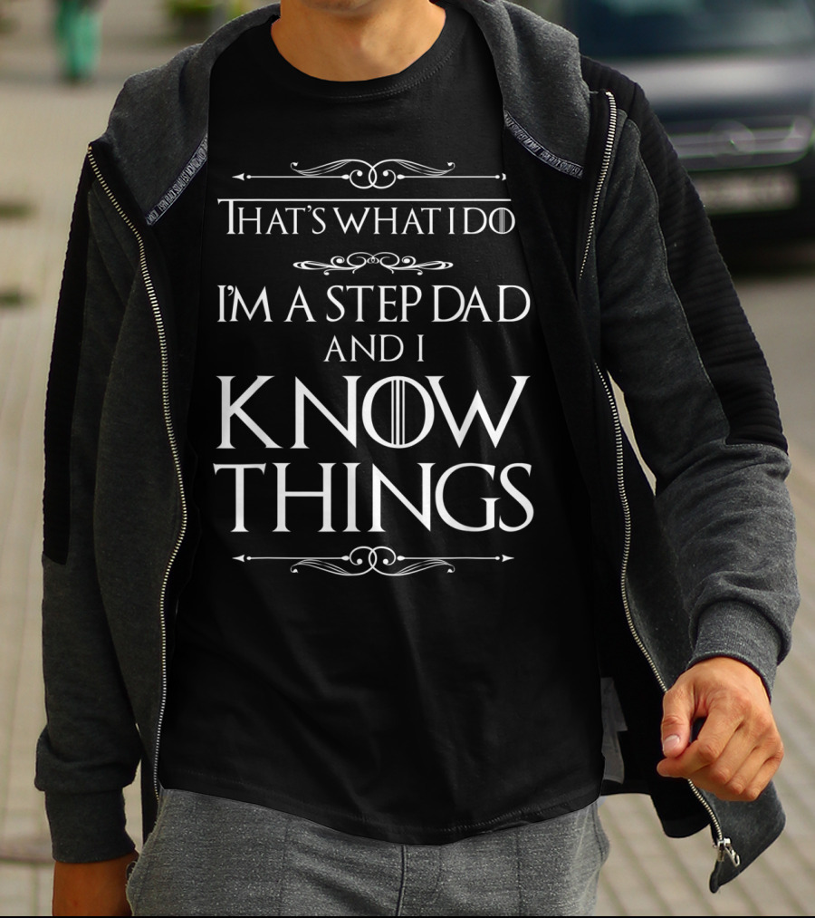 That's What I Do I'm A Step Dad And I Know Things T-Shirt
