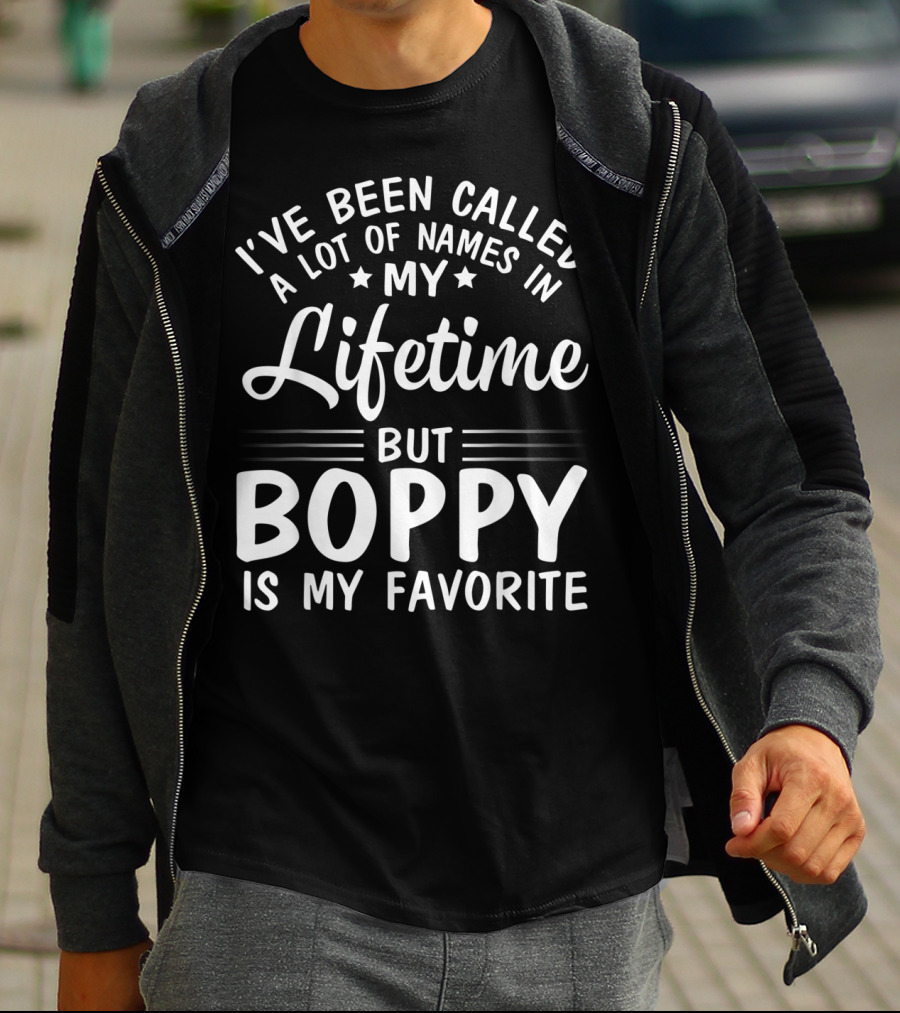 I've Been Called A Lot Of Names In My Lifetime But Boppy Is My Favorite T-Shirt