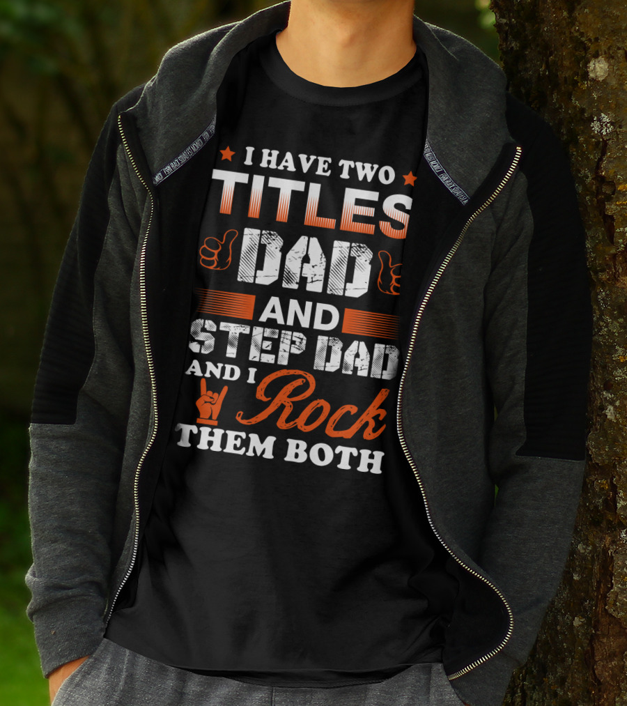 I Have Two Titles Dad And Step Dad And I Rock Them Both T-Shirt