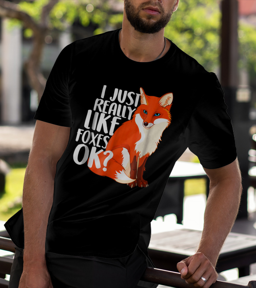 I Just Really Like Foxes OK? Funny Orange Fox T-Shirt