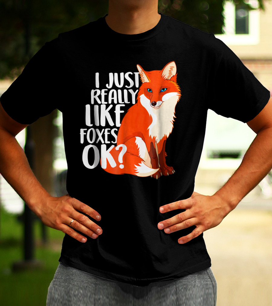 I Just Really Like Foxes OK? Funny Orange Fox T-Shirt