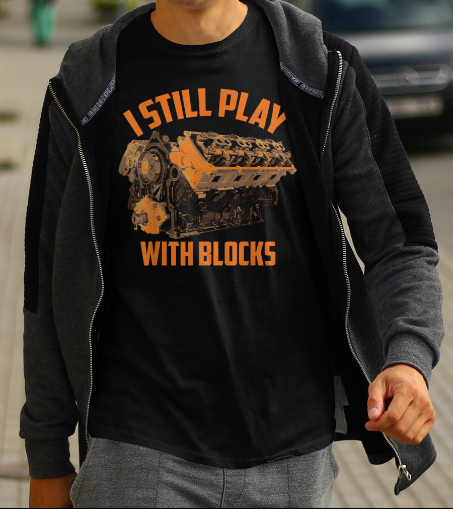 I Still Play With Blocks Engine Racing Maintenance T-Shirt