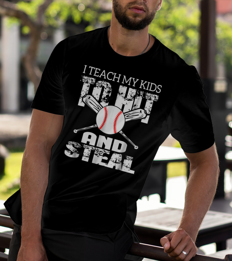 I Teach My Kids To Hit And Steal Baseball Dad Bat And Ball T-Shirt