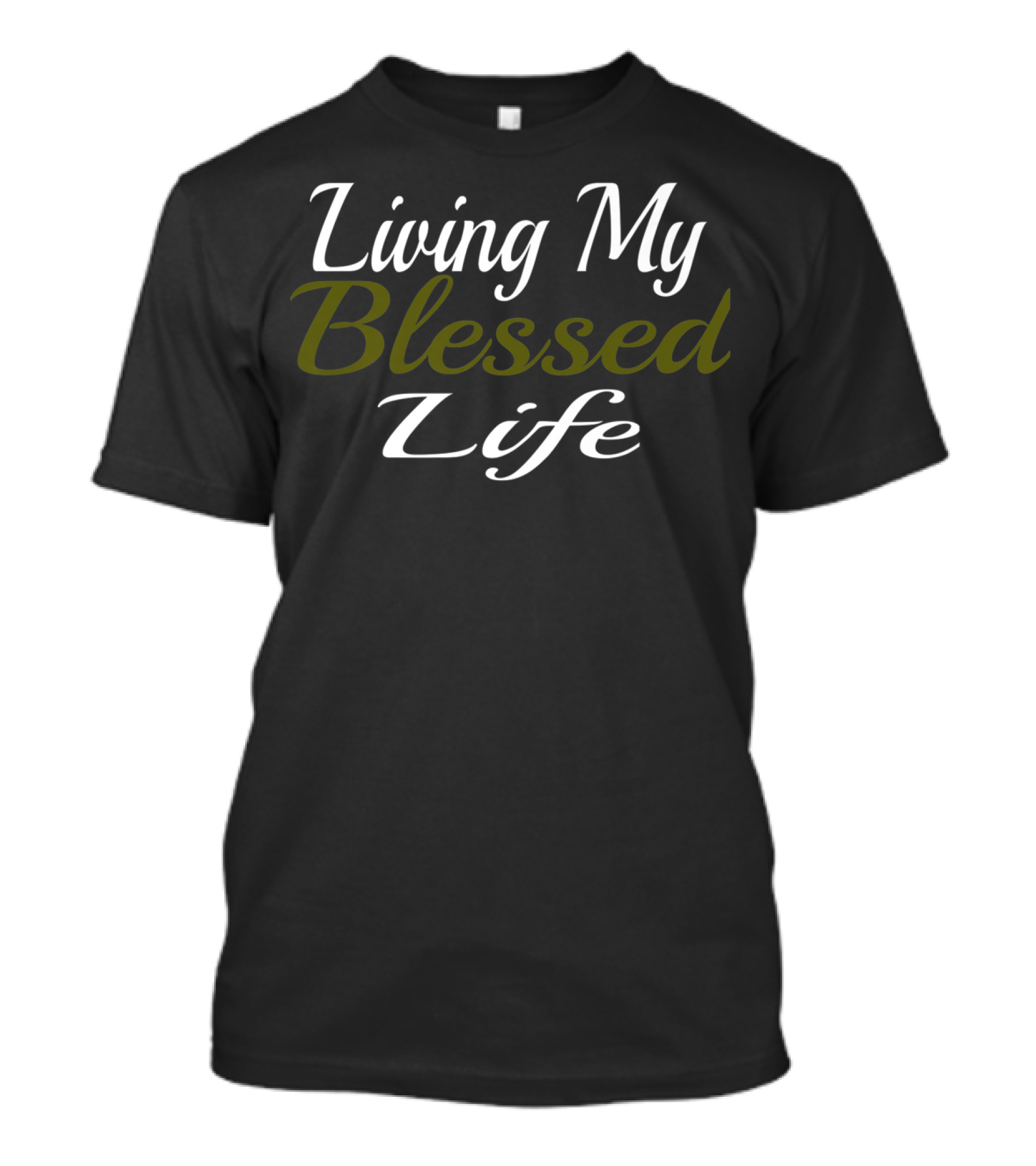 Living My Blessed Life Motivational Inspirational T-Shirt