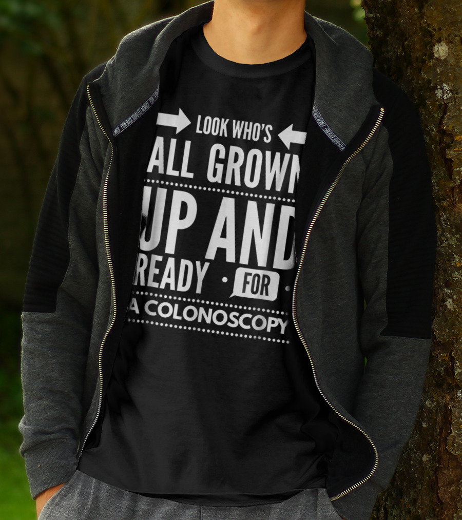 Look Who's All Grown Up And Ready For A Colonoscopy T-Shirt