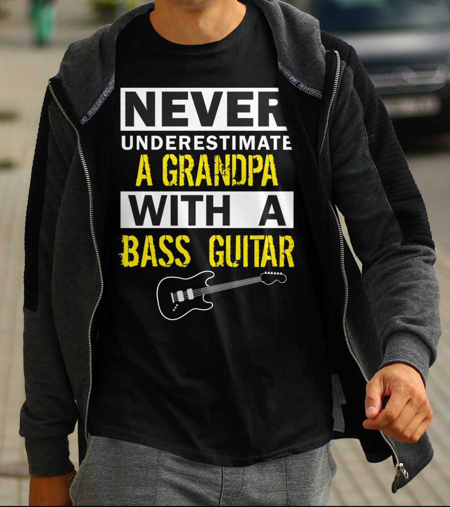 NEVER UNDERESTIMATE A GRANDPA WITH A BASS GUITAR T-Shirt