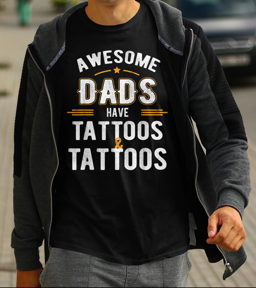 Awesome Dads Have Tattoos And Tattoos T-Shirt