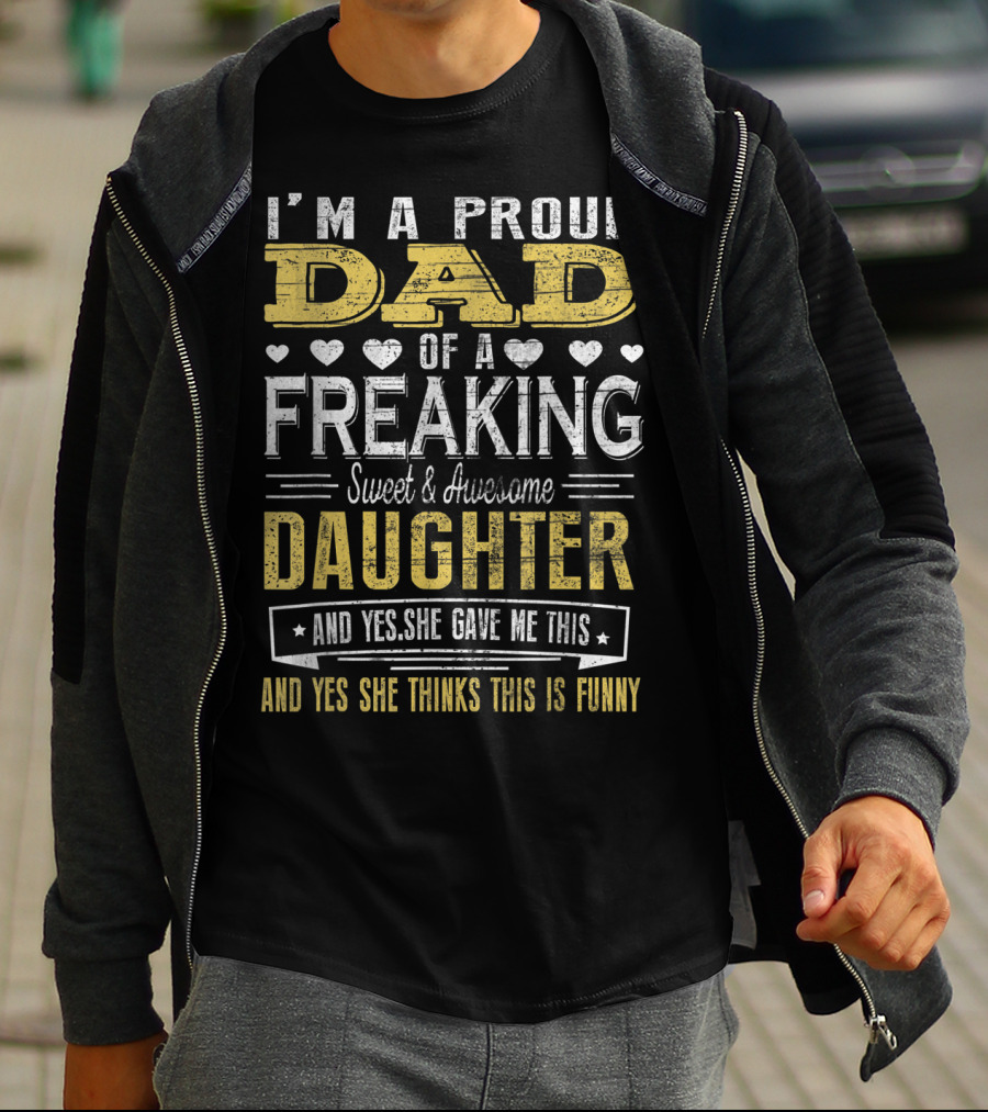 I'M A Proud Dad Of A Freaking Sweet And Awesome Daughter T-Shirt