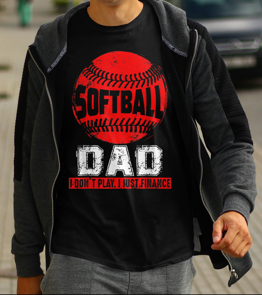 Softball Dad I Don't Play I Just Finance T-Shirt