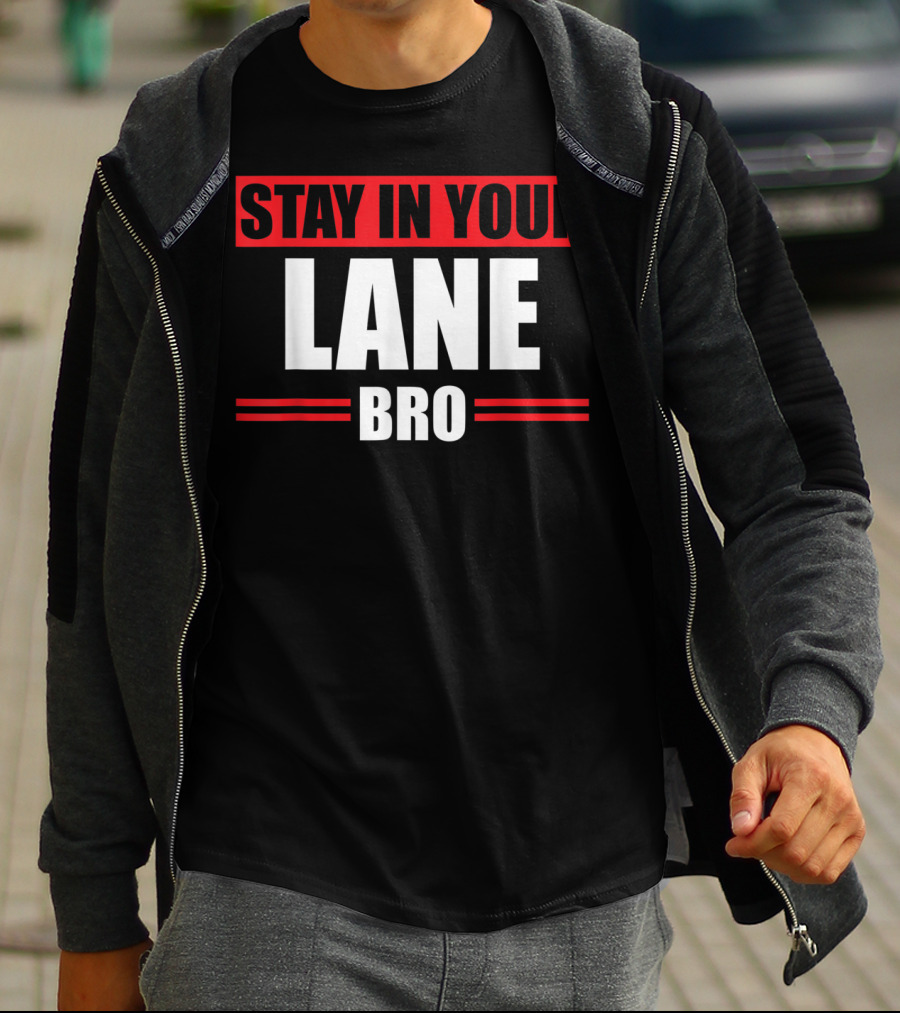 Stay In Your Lane Bro Traffic Driver Warning T-Shirt