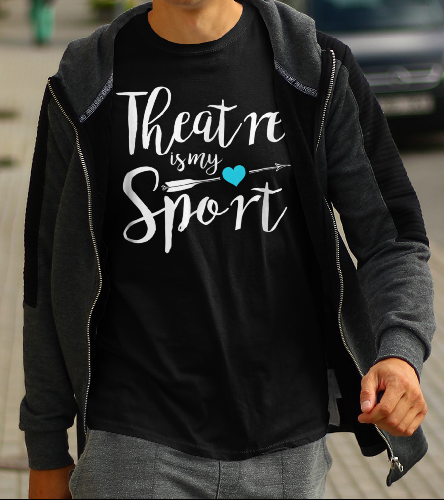 Theatre Is My Sport Heart Arrow Funny Actor Actress T-Shirt