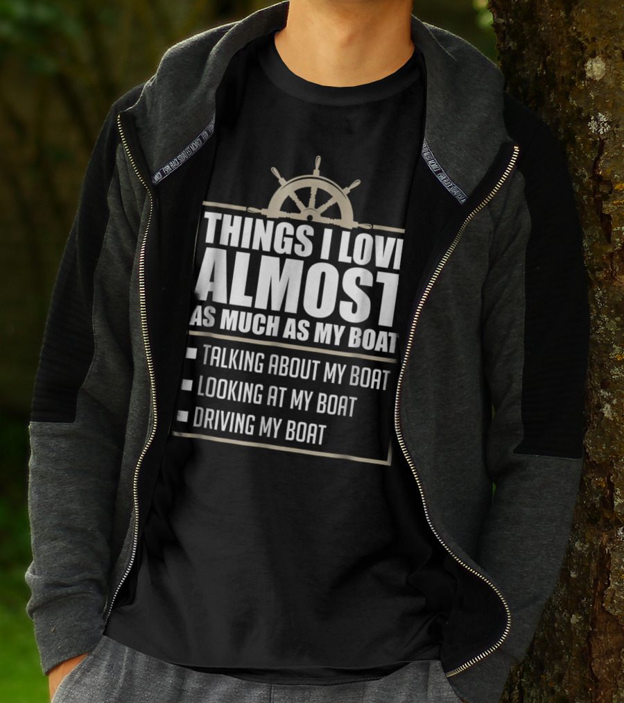 Things I Love Almost As Much As My Boat Talking Looking Driving T-Shirt