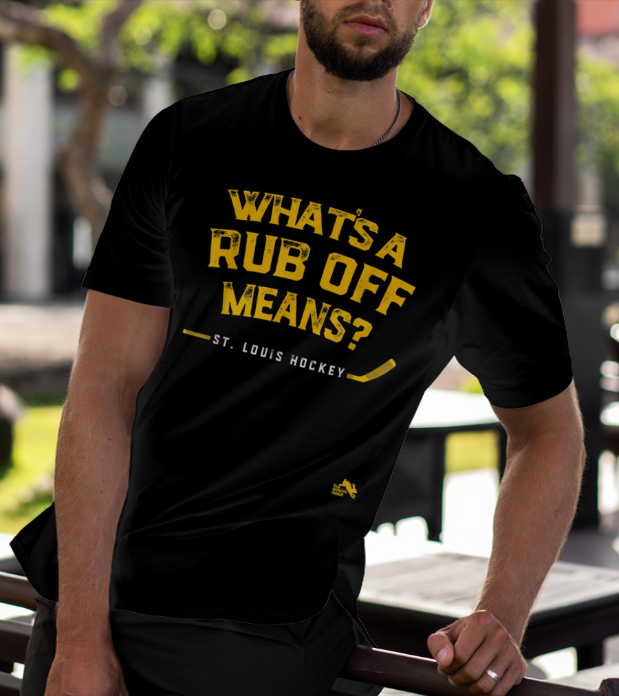 WHAT'S A RUB OFF MEANS ST. LOUIS HOCKEY T-Shirt