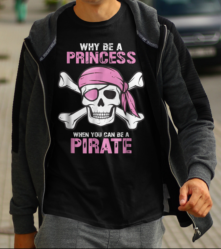 Why Be A Princess When You Can Be A Pirate Girl Skull Crossbones Pink Bandana Eyepatch T-Shirt