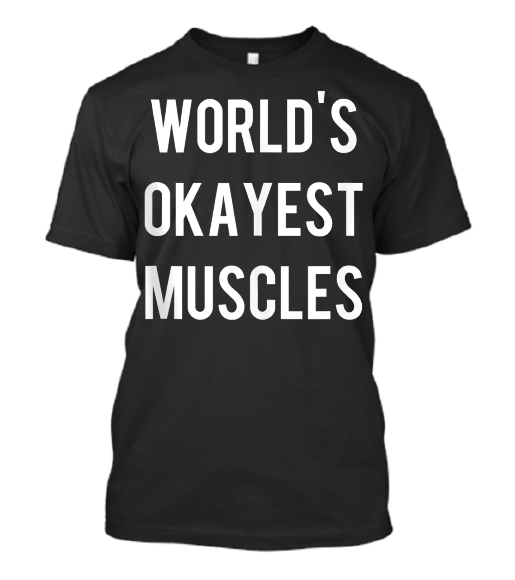 World's Okayest Muscles Flexing Weightlifting Work T-Shirt