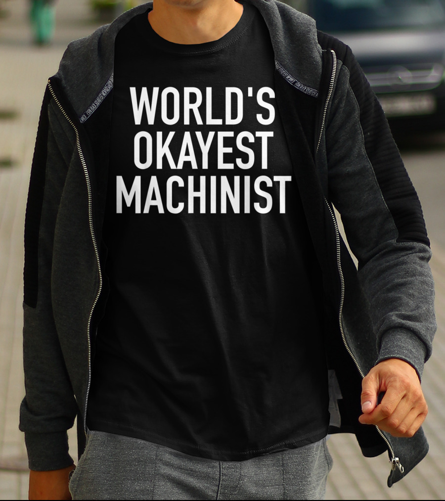 World's Okayest Machinist CNC Machinist T-Shirt