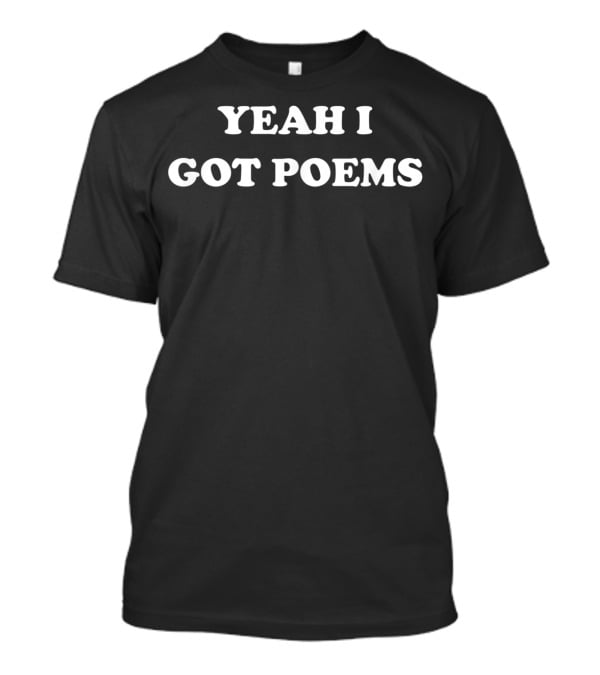 Yeah I Got Poems T-Shirt