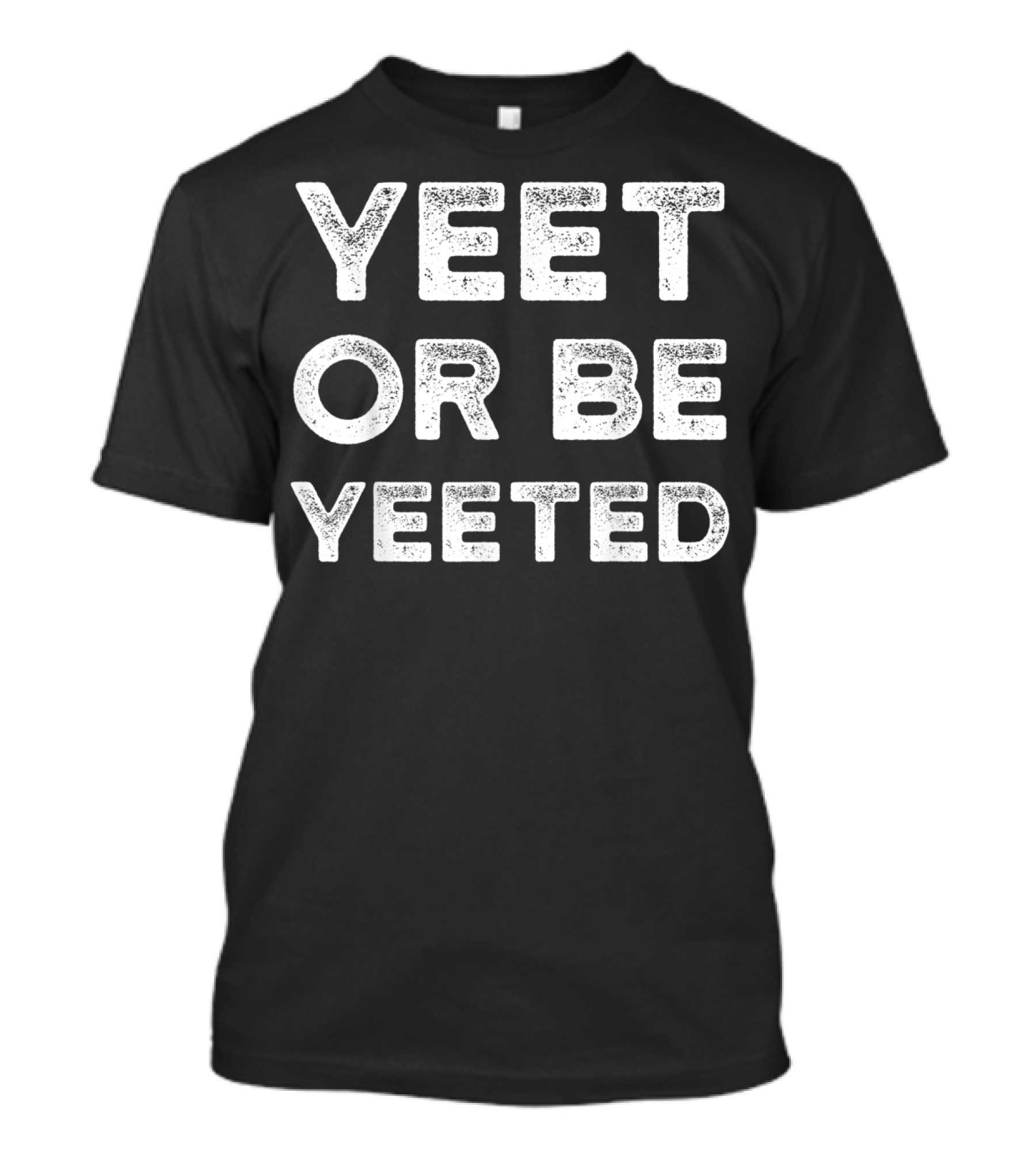 Yeet Or Be Yeeted Yeet Meme Dank Meme T-Shirt