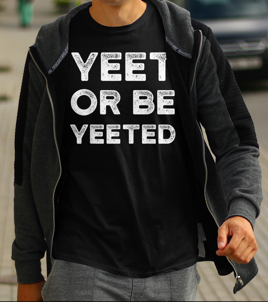 Yeet Or Be Yeeted Yeet Meme Dank Meme T-Shirt