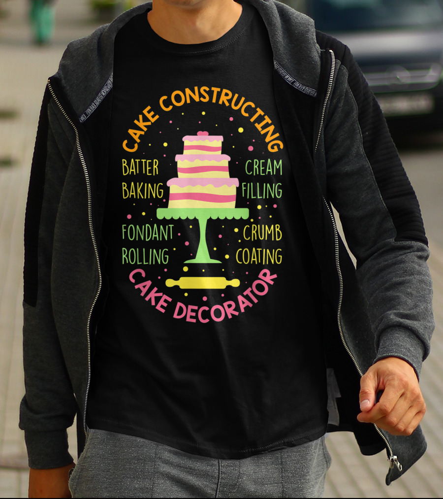 Cake Constructing Batter Baking Fondant Rolling Cream Filling Crumb Coating Cake Decorator T-Shirt