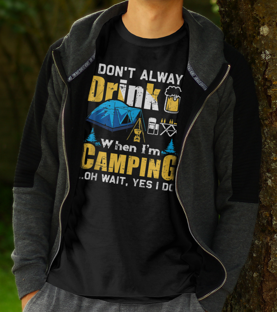 I Don't Always Drink When I'm Camping Oh Wait Yes I Do Camping Tent Beer Mug Trees Camping Gear T-Shirt