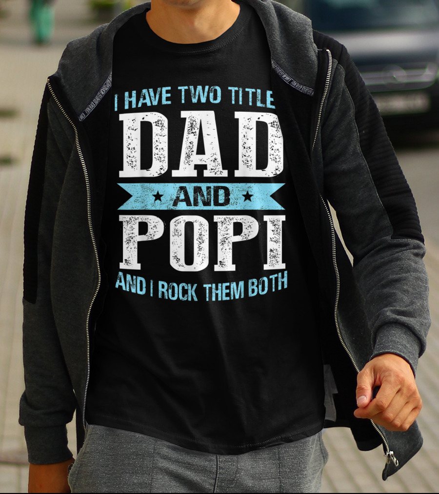 I Have Two Titles Dad And Popi And I Rock Them Both T-Shirt