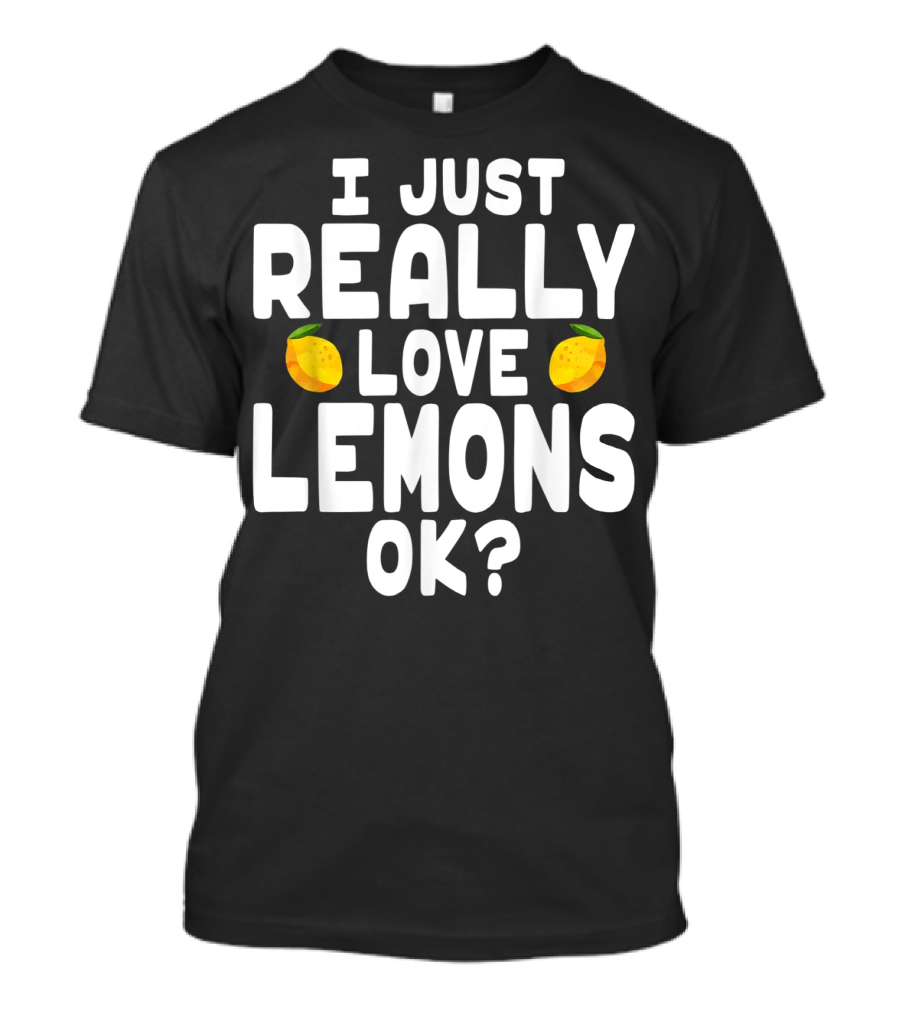 I Just Really Love Lemons Ok? Cute Lemon T-Shirt