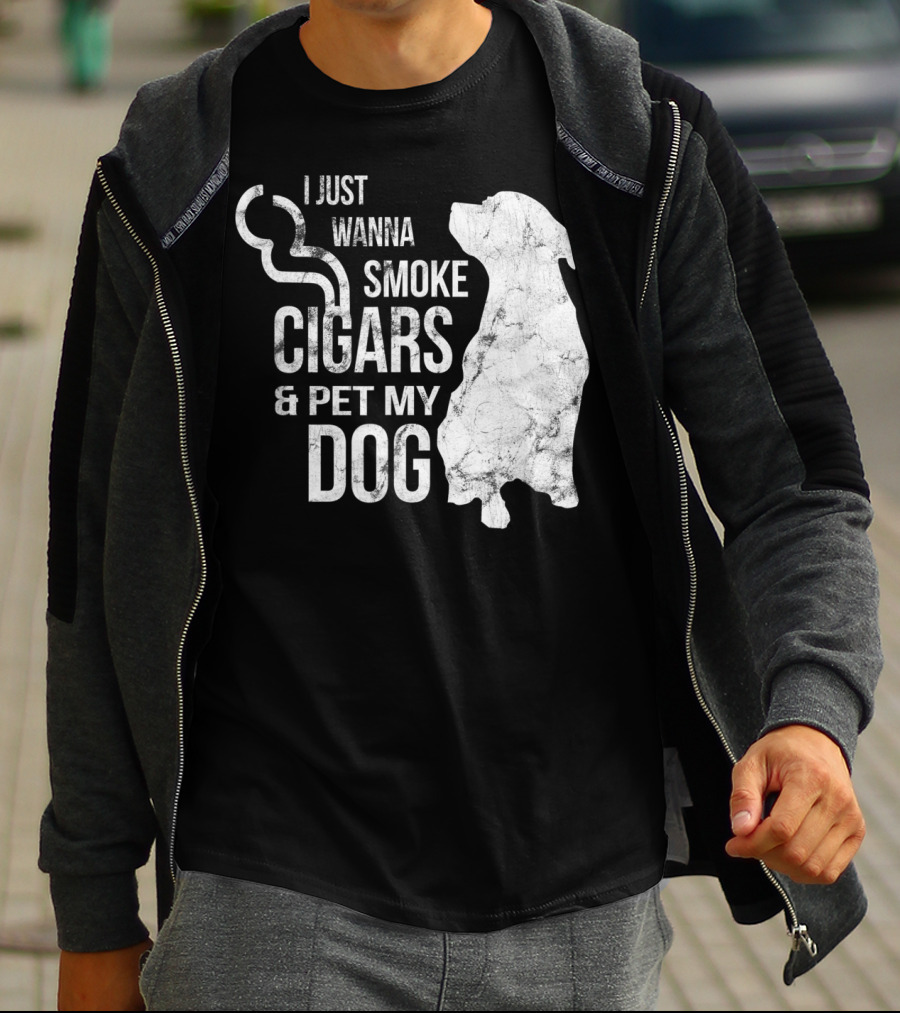 I Just Wanna Smoke Cigars And Pet My Dog T-Shirt